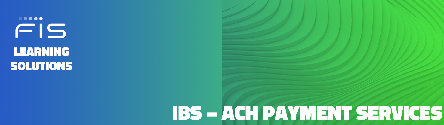 FIS Learning Solutions IBS ACH Payment Services Training